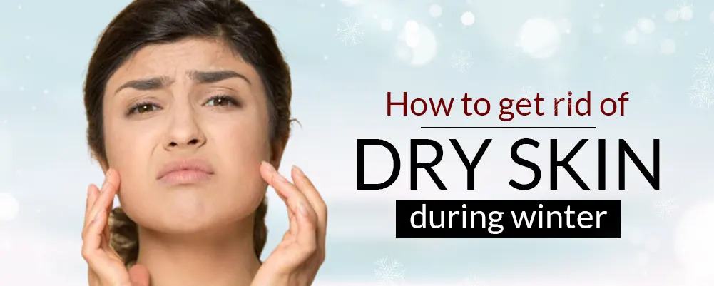 How to Get Rid of Dry Skin in Winters